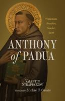 Anthony of Padua: Franciscan, Preacher, Teacher, Saint 0813238641 Book Cover