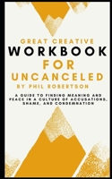 Workbook for Uncanceled by Phil Robertson: A Guide to Finding Meaning and Peace in a Culture of Accusations, Shame and Condemnation B09SFJBBQ8 Book Cover