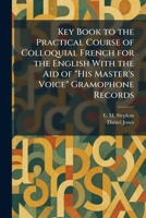 Key Book to the Practical Course of Colloquial French for the English With the Aid of "His Master's Voice" Gramophone Records 1025762452 Book Cover