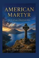 American Martyr: The life and legacy of Blesed Stanley Rother B0HFP4DS63 Book Cover
