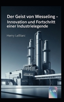 Der Geist von Wesseling - Innovation und Fortschritt einer Industrielegende (German Edition) B0FFJQF38R Book Cover