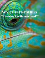 NOVICE ARTIST SERIES **Drawing The Human Head**: This 8.5 x 11 inch 118 page Sketch Book includes a brief 8 page Instruction Section about learning to draw quickly and accurately. You will be amazed a 1689380144 Book Cover