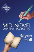 Mid-Novel Writing Prompts: 100 Inspiring Ideas For The Fiction Book You've Started To Write 1543190413 Book Cover