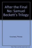 After the Final No: Samuel Beckett's Trilogy 1611491827 Book Cover