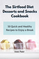 The Sirtfood Diet Desserts and Snacks Cookbook: 50 quick and healthy recipes to enjoy a break 1801900310 Book Cover