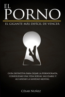 El Porno Un Gigante Dif�cil de Vencer, Gu�a Definitiva Para Dejar La Pornograf�a, Consolidar Un Vida Sexual Saludable Y Alcanzar La Sanidad Mental. 1079560815 Book Cover