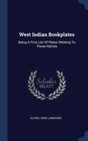 West Indian Bookplates: Being A First List Of Plates Relating To Those Islands 1340452820 Book Cover