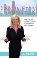 Socially Savvy: Power Tips and Avoidable Faux Pas for Business and Social Etiquette 0983284695 Book Cover