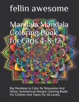 Mandala: Mandala Coloring Book for Girls 4-8-12: Big Mandalas to Color for Relaxation And Stress: Symmetrical Designs Coloring Books For Children And Teens For All Levels. B0848WHDXX Book Cover