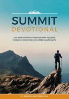 Summit Devotional: A 12-week workbook to help men renew their faith, strengthen relationships and solidify sexual integrity 0692962204 Book Cover