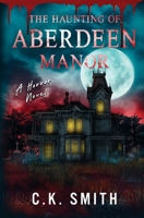 The Haunting of Aberdeen Manor: Book 1: The Aberdeen Hauntings (The Aberdeen Hauntings Files) 1069089397 Book Cover