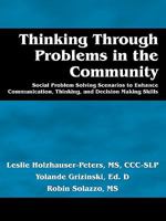 Thinking Through Problems in the Community: Social Problem Solving Scenarios to Enhance Communication, Thinking, and Decision Making Skills 0982154518 Book Cover