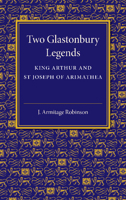 Two Glastonbury Legends: King Arthur and St. Joseph of Arimathea 0766177386 Book Cover