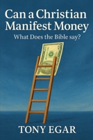 Can a Christian Manifest money: What Does the Bible say? B0FHHYYJ35 Book Cover
