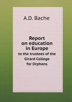 Report On Education in Europe: To the Trustees of the Girard College for Orphans 142904280X Book Cover