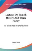 Lectures on English History and Tragic Poetry, as Illustrated by Shakespeare 1141949156 Book Cover