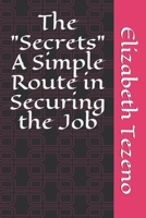 The Secrets: A Simple Route in Securing the Job B08HT85B97 Book Cover