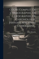 Cours Complet de Cosmographie, de G�ographie, de Chronologie, Histoire Ancienne Et Moderne... 1021375764 Book Cover