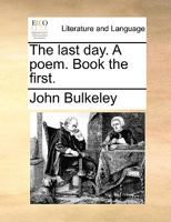 The last day. A poem. Book the first. 1170051561 Book Cover