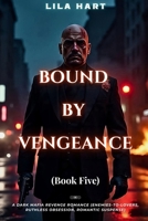 BOUND BY VENGEANCE: A Dark Mafia Revenge Romance (Enemies-to-Lovers, Ruthless Obsession, Romantic Suspense) (Blood Oaths: A Dark Mafia Romance Series) B0FQ25F5KH Book Cover