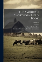 The American Shorthorn Herd Book, Volume 23 1276306768 Book Cover