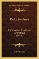 De La Synthese: Introduction A La Revue Synthetique (1842) 1167409809 Book Cover