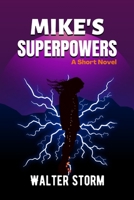 Mike's Superpowers: A Short Novel B0B8RC4KMX Book Cover