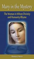 Mary in the Mystery: The Woman in Whom Divinity and Humanity Rhyme 1565484312 Book Cover