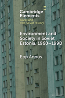 Environment and Society in Soviet Estonia, 1960-1990: An Intimate Cultural History 1009429353 Book Cover