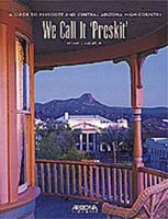 We Call It 'Preskit': A Guide to Prescott and Central Arizona High Country 0916179575 Book Cover