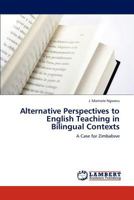 Alternative Perspectives to English Teaching in Bilingual Contexts: A Case for Zimbabwe 3847311719 Book Cover