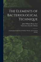 The Elements of Bacteriological Technique, a Laboratory Guide for Medical, Dental and Technical Students 151507451X Book Cover