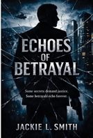 Echoes of Betrayal: A Thriller of War, Corruption, and One Man's Fight for Justice B0GSJLGDY8 Book Cover