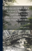 Recollections of a Journey Through Tartary, Thibet, and China, During the Years 1844-1846; Volume I 1241079587 Book Cover