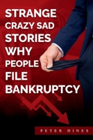 Strange Crazy Sad Stories Why People File Bankruptcy B0CSVW4WB5 Book Cover