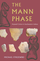 The Mann Phase: Hopewell Culture in Southwestern Indiana (Florida Museum of Natural History: Ripley P. Bullen Series) 1683405048 Book Cover
