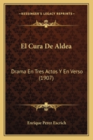 El Cura De Aldea: Drama En Tres Actos Y En Verso (1907) 1018242449 Book Cover