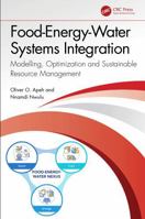 Food-Energy-Water Systems Integration: Modelling, Optimization and Sustainable Resource Management 1041037589 Book Cover