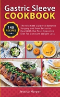 Gastric Sleeve Cookbook: The Ultimate Guide to Bariatric Surgery and how Better to Deal with the Post-Operative Diet for Constant Weight Loss 1801138869 Book Cover