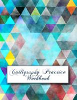 Calligraphy Practice Workbook: Practice Your Skills at Wedding Invitations and Other Formal Writings 1799268578 Book Cover