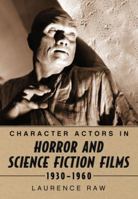 Character Actors in Horror and Science Fiction Films, 1930-1960 0786444746 Book Cover