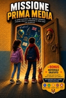 Missione Prima Media: Preparazione alla Prima Media | Metodo di studio, ripasso delle materie principali, quiz, mappe e oltre 100 risorse digitali esclusive (Italian Edition) B0HDD3RM19 Book Cover