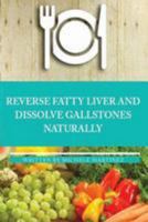 Reversing Fatty Liver and Dissolving Gallstones Naturally 1982027215 Book Cover
