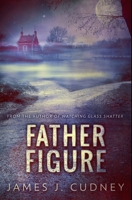 Father Figure: Consequences of the Past 486750016X Book Cover