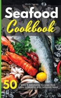 The Seafood Cookbook: 50 Easy and Delicious Fish Recipes to Make in Your Kitchen Even if You Are a Beginner 191414094X Book Cover