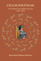Ciclos Politicos: En La Historia del Pueblo Mexicano 21812 a 2012 1463387172 Book Cover