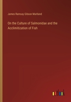On the Culture of Salmonidae and the Acclimitization of Fish 3385327458 Book Cover
