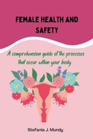 Women's health and safety: A comprehension guide to the processes that occur within your body B0BGSHYMSQ Book Cover