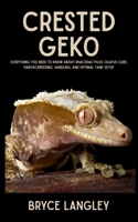 Crested Geko: Everything You Need to Know About Rhacodactylus Ciliatus Care, Habitat,Breeding, Handling, and Optimal Tank Setup B0FGWVC4HM Book Cover