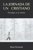 LA JORNADA DE UN CRISTIANO: Prosigo a la meta (Spanish Edition) B0F3RNXK37 Book Cover